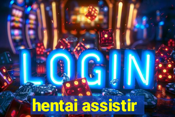 hentai assistir